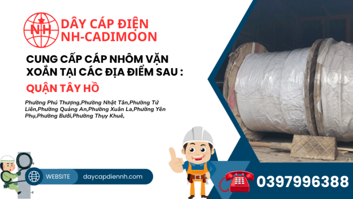CUNG CẤP CÁP NHÔM VẶN XOẮN TẠI CÁC ĐỊA ĐIỂM SAU _ TÂY HỒ