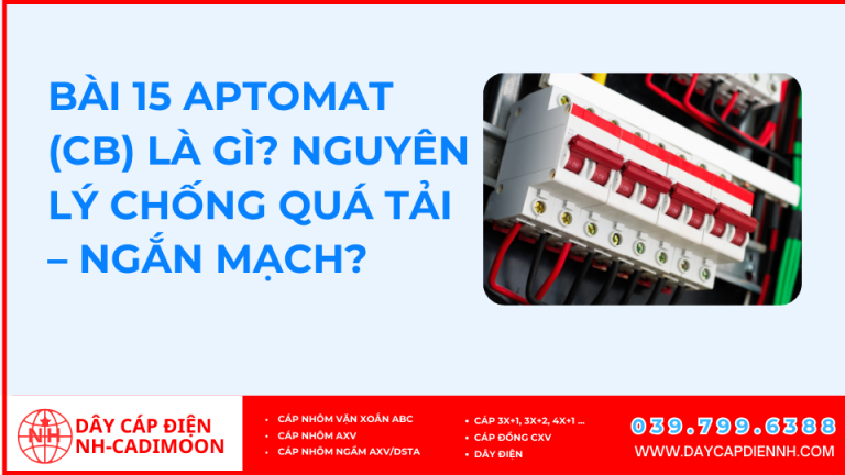 Bài 15 Aptomat (CB) Là Gì? Nguyên Lý Chống Quá Tải – Ngắn Mạch?