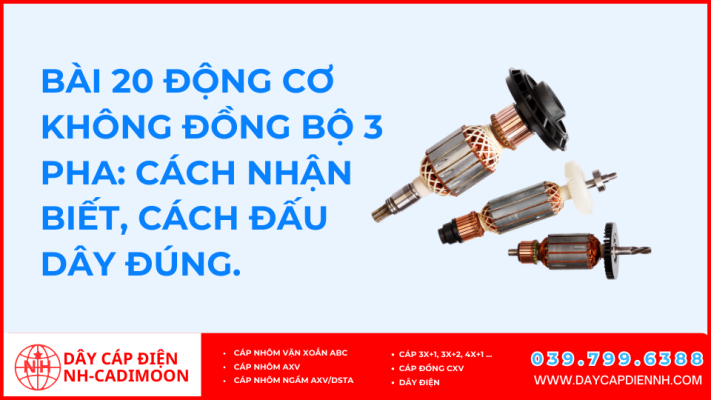 Bài 20 Động cơ không đồng bộ 3 pha cách nhận biết, cách đấu dây đúng.
