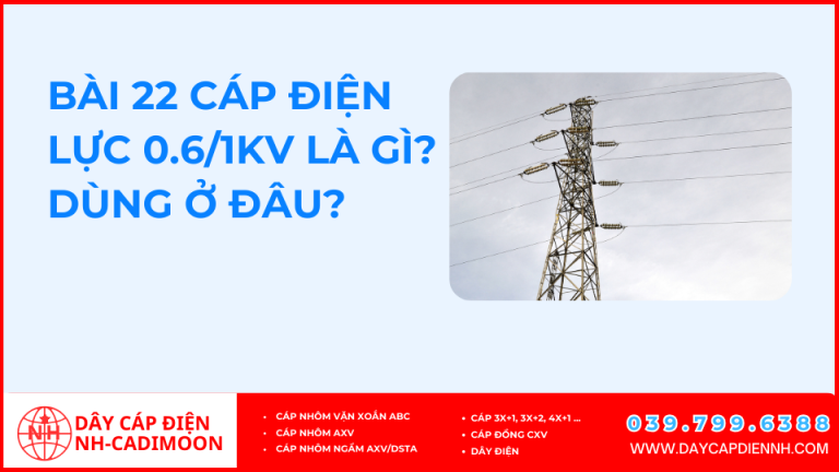 Bài 22 Cáp điện lực 0.6/1kV là gì? Dùng ở đâu?