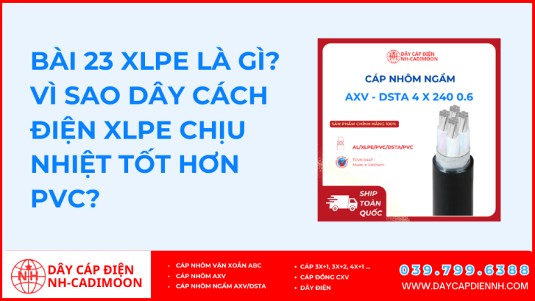 Bài 23 XLPE là gì? Vì sao dây cách điện XLPE chịu nhiệt tốt hơn PVC?