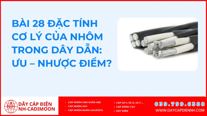 Bài 28 Đặc tính cơ lý của nhôm trong dây dẫn_ ưu – nhược điểm